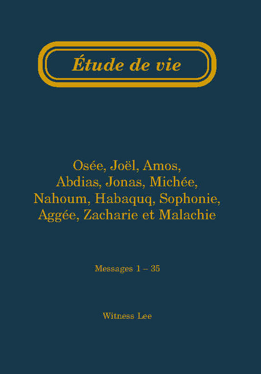 Prophètes mineurs : Osée, Joël, Amos, Abdias, Jonas, Michée, Nahoum, Habaquq, Sophonie, Aggée et Malachie – Étude de vie