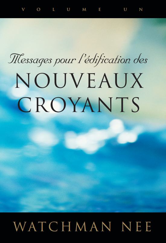 Messages pour l'édification des nouveaux croyants, vol. 1