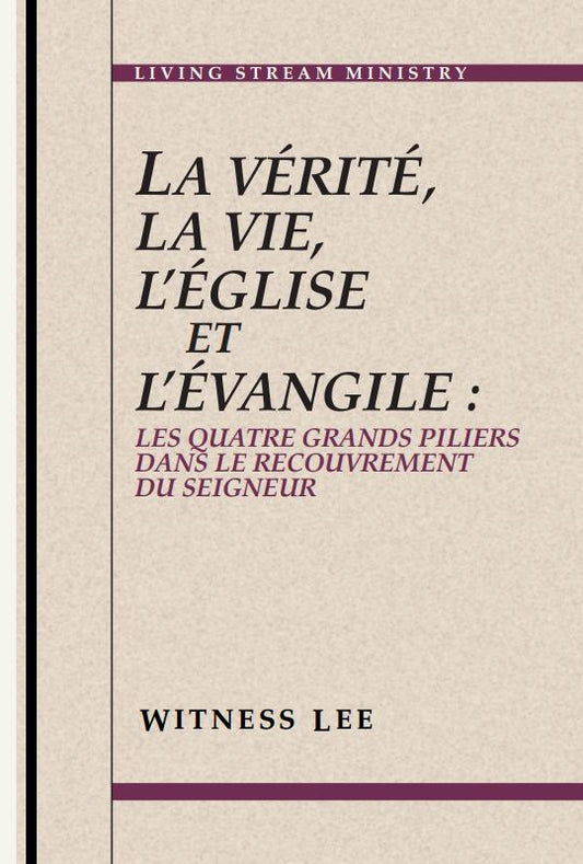 Vérité, la vie, l'église et l'évangile : les quatre grands piliers dans le recouvrement du Seigneur, La