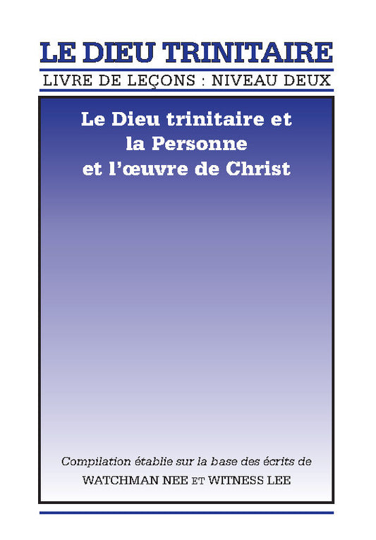 Livre de leçons : niveau 2 – Le Dieu trinitaire : Le Dieu trinitaire et la Personne et l'œuvre de Christ